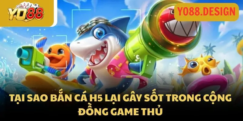 Game bắn cá H5 - Siêu phẩm săn cá hấp dẫn nhất 2025 2 Tại sao bắn cá H5 lại gây sốt trong cộng đồng game thủ