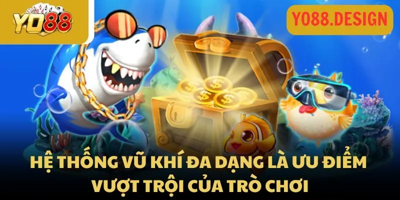 Game bắn cá H5 - Siêu phẩm săn cá hấp dẫn nhất 2025 3 Hệ thống vũ khí đa dạng là ưu điểm vượt trội của trò chơi