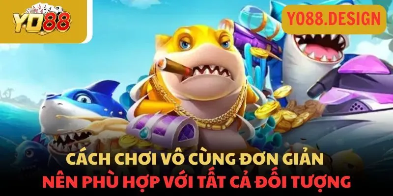 Bắn cá Xèng Yo88: Thách thức biển sâu, rinh quà cực đỉnh 3 Cách chơi vô cùng đơn giản nên phù hợp với tất cả đối tượng