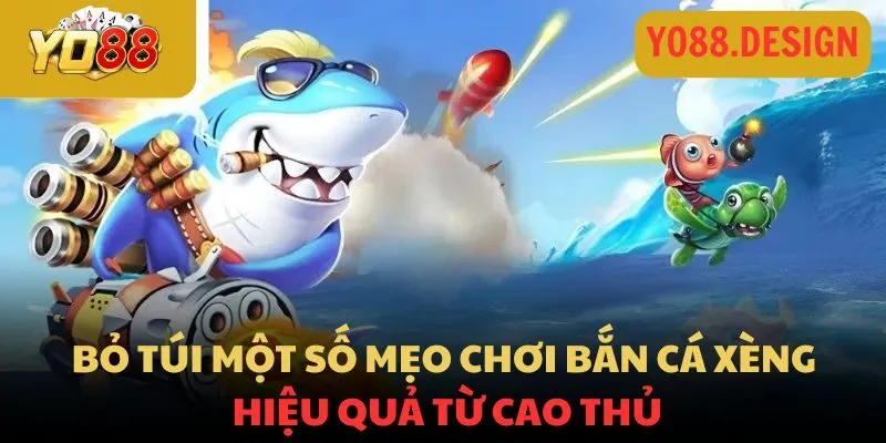 Bắn cá Xèng Yo88: Thách thức biển sâu, rinh quà cực đỉnh 4 Bỏ túi một số mẹo chơi bắn cá xèng hiệu quả từ cao thủ