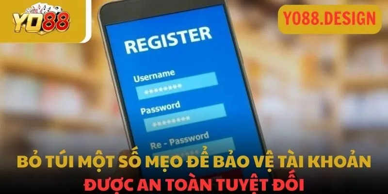 Đăng ký YO88: Quy trình 4 bước siêu tốc và tuyệt đối an toàn 4 Bỏ túi một số mẹo để bảo vệ tài khoản được an toàn tuyệt đối