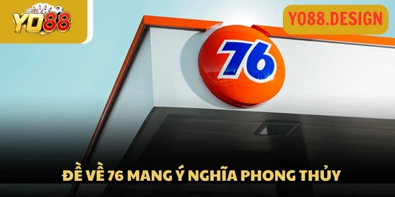 Đề về 76 hôm sau đánh con gì dễ ra? Thủ thuật soi kèo chuẩn 2 Đề về 76 mang ý nghĩa phong thủy