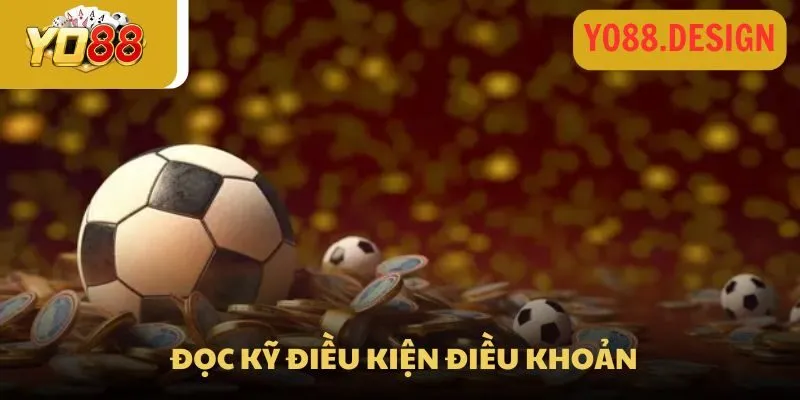 Cập nhật khuyến mãi Yo88 mới nhất 2026 dành cho mọi thành viên 4 Các bạn cần đọc kỹ các điều kiện và điều khoản để tham gia
