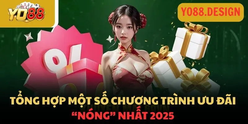 Khuyến mãi Yo88 cực khủng dành riêng cho hội viên năm 2026 3 Tổng hợp một số chương trình ưu đãi nóng nhất 2025